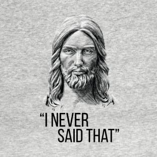 Jesus Never Said That T-Shirt